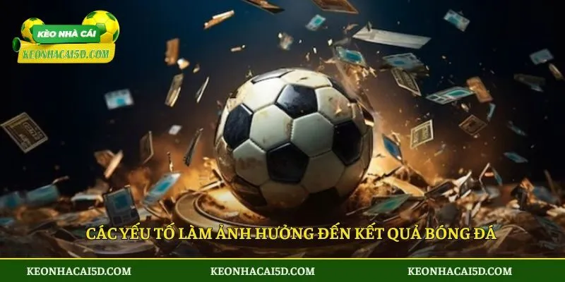 Các yếu tố làm ảnh hưởng đến kết quả bóng đá