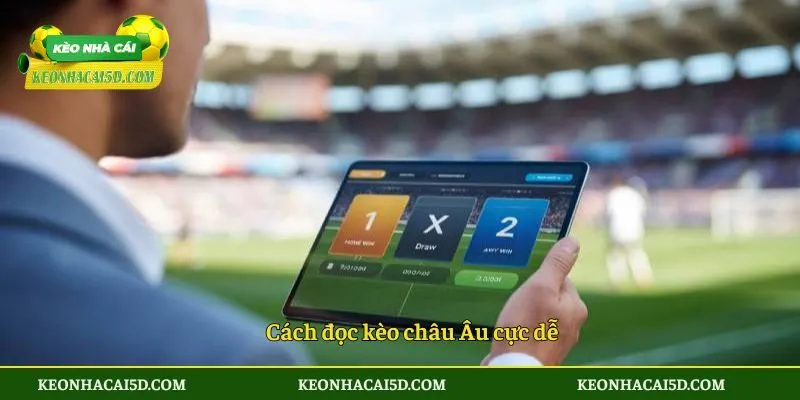 Cách đọc kèo châu Âu cực dễ