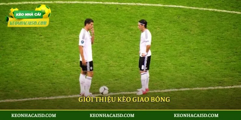 Giới thiệu kèo giao bóng