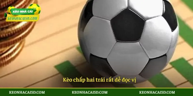 Kèo chấp hai trái rất dễ đọc vị