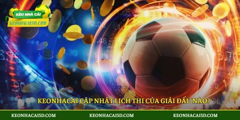 Keonhacai cập nhật lịch thi của giải đấu nào?