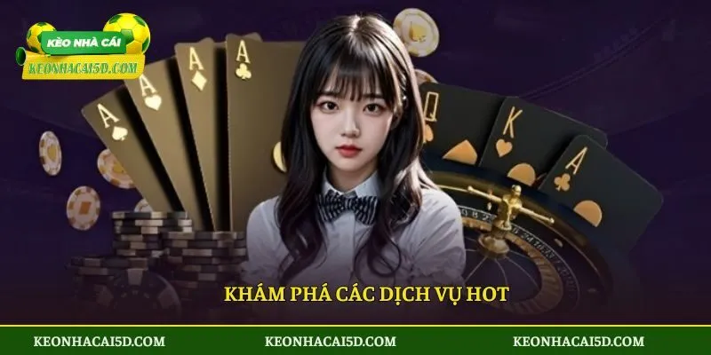 Khám phá các dịch vụ hot