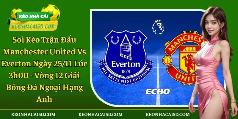 Soi kèo trận đấu Manchester United vs Everton
